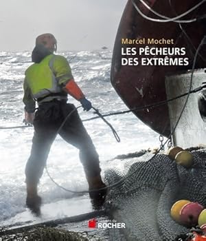 Seller image for Les p?cheurs des extr?mes - Marcel Mochet for sale by Book Hmisphres