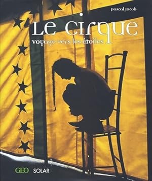 Seller image for Le cirque. Voyage vers les ?toiles - Pascal Jacob for sale by Book Hmisphres