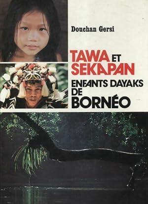 Seller image for Tawa et Sekapan enfants Dayaks de Born?o - Douchan Gersi for sale by Book Hmisphres