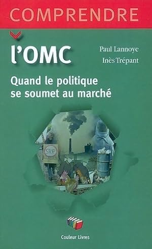 L'omc : Quand le politique se soumet au politique - Paul Lannoye