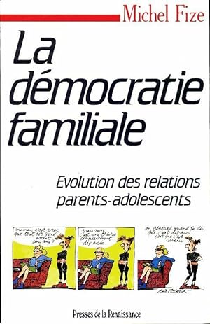 La démocratie familiale : Evolution des relations parents adolescents - Michel Fize
