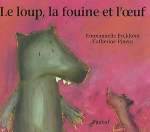 Bild des Verkufers fr Loup la fouine et l oeuf - Eeckhout Emmanuelle Pineur Catherine zum Verkauf von Book Hmisphres