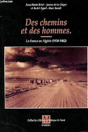 Immagine del venditore per Des chemins et des hommes - la France en Algrie (1830-1962) - avec envoi de l'auteur Janine de la Hogue - Collection Mmoire d'Afrique du Nord. venduto da Le-Livre