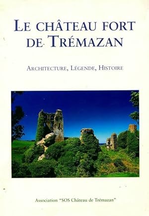 Le château fort de Trémazan. Architecture, légende, histoire - Collectif