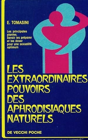 Seller image for L'extraordinaire pouvoir des aphrodisiaques naturels - E. Tomasini for sale by Book Hmisphres