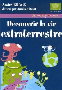 D couvrir la vie extraterrestre - Andr  Brack