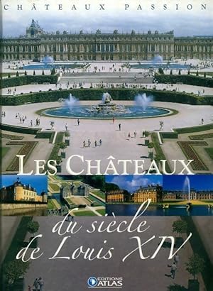 Les châteaux du siècle de Louis XIV - Collectif