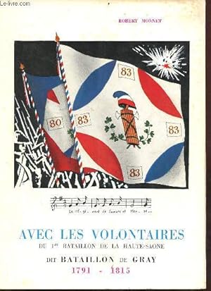 Bild des Verkufers fr Avec les volontaires du 1er bataillon de la Haute-Saone dit bataillon de Gray 1791-1815 - envoi de l'auteur. zum Verkauf von Le-Livre