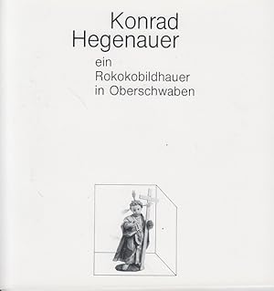 Konrad Hegenauer, ein Rokokobildhauer in Oberschwaben