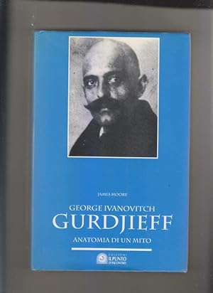 George Ivanovitch Gurdjieff. Anatomia di un mito