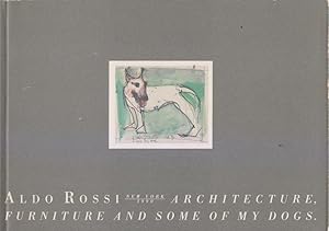 Aldo Rossi. Architecture, furniture and some of my dogs. Notebook of the exhibition of Aldo Rossi...