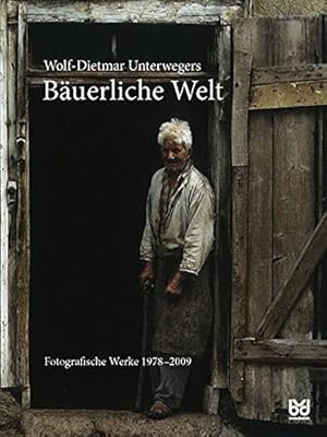 Bäuerliche Welt: bäuerliche Welt : fotografische Werke 1978 - 2009