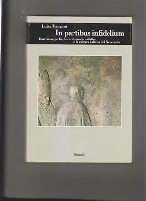 In partibus infidelium. Don Giuseppe De Luca: il mondo cattolico e la cultura italiana del novecento