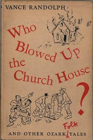 Seller image for WHO BLOWED UP THE CHURCH HOUSE? AND OTHER OZARK FOLK TALES. Collected by Vance Randolph. With Notes by Herbert Halpert for sale by Currey, L.W. Inc. ABAA/ILAB