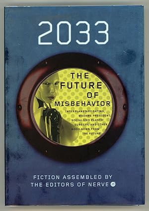 Image du vendeur pour 2033: THE FUTURE OF MISBEHAVIOR. INTERPLANETARY DATING, MADAME PRESIDENT, SOCIALIZED PLASTIC SURGERY, AND OTHER GOOD NEWS FROM THE FUTURE. From the Editors of Nerve.com Instigated by Svedka mis en vente par Currey, L.W. Inc. ABAA/ILAB