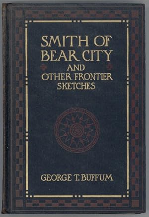 Bild des Verkufers fr SMITH OF BEAR CITY AND OTHER FRONTIER SKETCHES . zum Verkauf von Currey, L.W. Inc. ABAA/ILAB