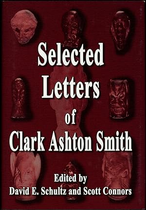 Seller image for SELECTED LETTERS OF CLARK ASHTON SMITH. Edited by David E. Schultz and Scott Connors for sale by Currey, L.W. Inc. ABAA/ILAB