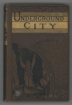 UNDERGROUND CITY; OR, THE CHILD OF THE CAVERNS . Translated by W. H. G. Kingston .