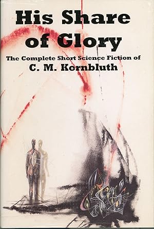 Image du vendeur pour HIS SHARE OF GLORY: THE COMPLETE SHORT SCIENCE FICTION OF C. M. KORNBLUTH. Edited by Timothy P. Szczesuil mis en vente par Currey, L.W. Inc. ABAA/ILAB