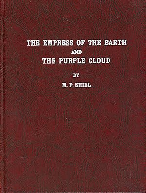 Image du vendeur pour [THE WORKS OF M. P. SHIEL. Volume One.] THE EMPRESS OF THE EARTH 1898; THE PURPLE CLOUD 1901; "SOME SHORT STORIES" OFFPRINTS OF THE ORIGINAL EDITIONS mis en vente par Currey, L.W. Inc. ABAA/ILAB