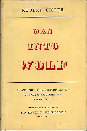 Seller image for MAN INTO WOLF: AN ANTHROPOLOGICAL INTERPRETATION OF SADISM, MASOCHISM, AND LYCANTHROPY: A LECTURE DELIVERED AT A MEETING OF THE ROYAL SOCIETY OF MEDICINE . With an Introduction by Sir David K. Henderson for sale by Currey, L.W. Inc. ABAA/ILAB