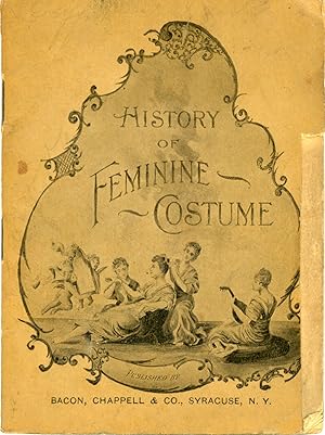 Imagen del vendedor de HISTORY OF FEMININE COSTUME TRACING ITS EVOLUTION FROM THE EARLIEST TIMES TO THE PRESENT . a la venta por Currey, L.W. Inc. ABAA/ILAB