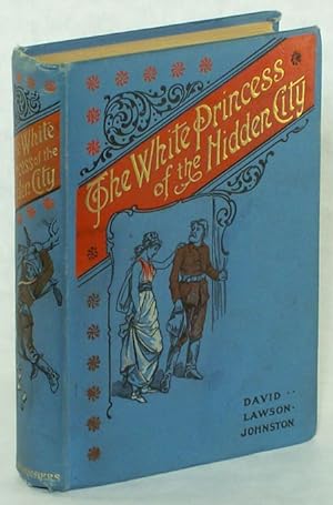 THE WHITE PRINCESS OF THE HIDDEN CITY: BEING THE RECORD OF LESLIE RUTHERFORD'S STRANGE ADVENTURES...