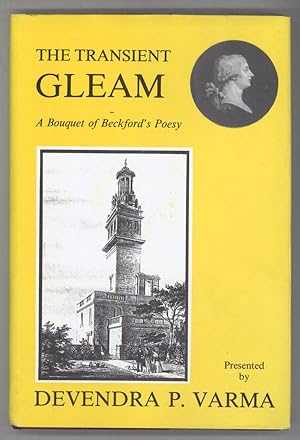 THE TRANSIENT GLEAM: A BOUQUET OF BECKFORD'S POESY Presented by Davendra P. Varma. Foreword by Br...