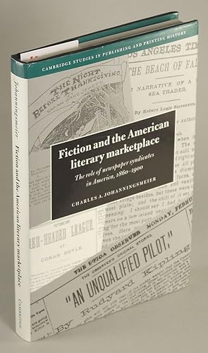 Image du vendeur pour FICTION AND THE AMERICAN LITERARY MARKETPLACE: THE ROLE OF NEWSPAPER SYNDICATES IN AMERICA, 1860-1900 mis en vente par Currey, L.W. Inc. ABAA/ILAB