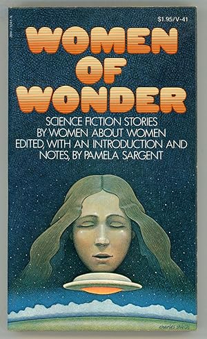 Immagine del venditore per WOMEN OF WONDER: SCIENCE FICTION STORIES BY WOMEN ABOUT WOMEN. Edited, with an Introduction and Notes by Pamela Sargent venduto da Currey, L.W. Inc. ABAA/ILAB
