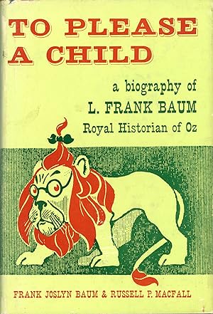 Seller image for TO PLEASE A CHILD: A BIOGRAPHY OF L. FRANK BAUM, ROYAL HISTORIAN OF OZ . for sale by Currey, L.W. Inc. ABAA/ILAB