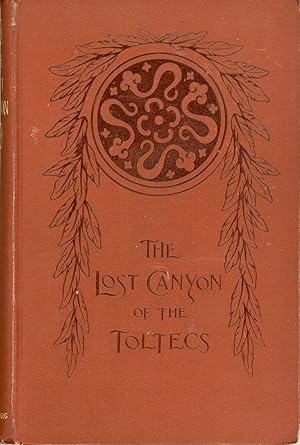 Seller image for THE LOST CANYON OF THE TOLTECS: AN ACCOUNT OF STRANGE ADVENTURES IN CENTRAL AMERICA for sale by Currey, L.W. Inc. ABAA/ILAB