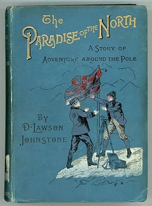 Seller image for THE PARADISE OF THE NORTH: A STORY OF DISCOVERY AND ADVENTURE AROUND THE POLE . for sale by Currey, L.W. Inc. ABAA/ILAB