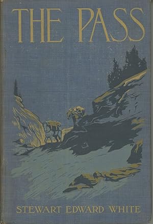 Seller image for The pass by Stewart Edward White . Frontispiece in color by Fernand Lungren and many other illustrations from photographs for sale by Currey, L.W. Inc. ABAA/ILAB