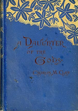 Imagen del vendedor de A DAUGHTER OF THE GODS OR HOW SHE CAME INTO HER KINGDOM: A ROMANCE by Charles M. Clay [pseudonym] . a la venta por Currey, L.W. Inc. ABAA/ILAB