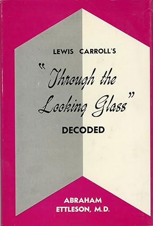 Seller image for LEWIS CARROLL'S 'THROUGH THE LOOKING GLASS' DECODED for sale by Currey, L.W. Inc. ABAA/ILAB