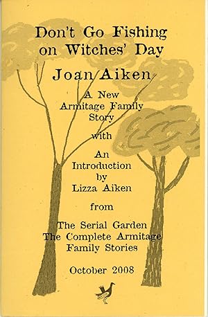 Immagine del venditore per DON'T GO FISHING ON WITCHES' DAY . With an Introduction to the October 2008 Collection THE SERIAL GARDEN: THE COMPLETE ARMITAGE FAMILY STORIES by Joan Aiken's Daughter. Lizza Aiken venduto da Currey, L.W. Inc. ABAA/ILAB