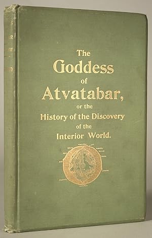 Imagen del vendedor de THE GODDESS OF ATVATABAR: BEING THE HISTORY OF THE DISCOVERY OF THE INTERIOR WORLD AND CONQUEST OF ATVATABAR . a la venta por Currey, L.W. Inc. ABAA/ILAB