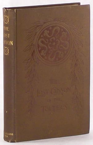 Seller image for THE LOST CANYON OF THE TOLTECS: AN ACCOUNT OF STRANGE ADVENTURES IN CENTRAL AMERICA for sale by Currey, L.W. Inc. ABAA/ILAB