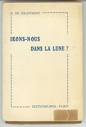 IRONS-NOUS DANS LA LUNE? . Avec une Préface de l'Abbé Th. Moreux .