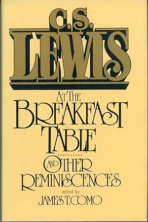 Seller image for C. S. LEWIS AT THE BREAKFAST TABLE AND OTHER REMINISCENCES for sale by Currey, L.W. Inc. ABAA/ILAB