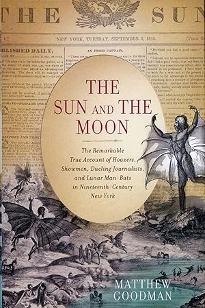 Immagine del venditore per THE SUN AND THE MOON: THE REMARKABLE TRUE ACCOUNT OF HOAXERS, SHOWMEN, DUELING JOURNALISTS, AND LUNAR MAN-BATS IN NINETEENTH-CENTURY NEW YORK venduto da Currey, L.W. Inc. ABAA/ILAB