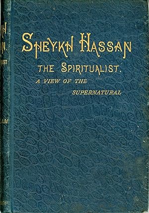 Image du vendeur pour SHEYKH HASSAN: THE SPIRITUALIST. A VIEW OF THE SUPERNATURAL mis en vente par Currey, L.W. Inc. ABAA/ILAB