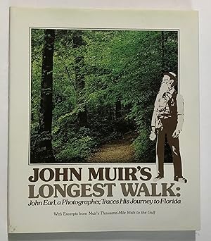 Seller image for JOHN MUIR'S LONGEST WALK[:] JOHN EARL, A PHOTOGRAPHER, TRACES HIS JOURNEY TO FLORIDA[,] WITH EXCERPTS FROM JOHN MUIR'S THOUSAND-MILE WALK TO THE GULF for sale by Currey, L.W. Inc. ABAA/ILAB