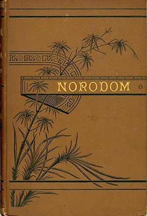 NORODOM, KING OF CAMBODIA. A ROMANCE OF THE EAST