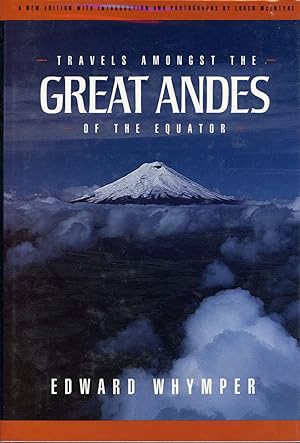 Imagen del vendedor de TRAVELS AMONGST THE GREAT ANDES OF THE EQUATOR . A New Edition with Introduction and Photographs by Loren McIntyre a la venta por Currey, L.W. Inc. ABAA/ILAB