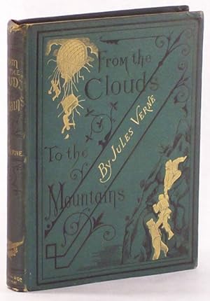 FROM THE CLOUDS TO THE MOUNTAINS. COMPRISING NARRATIVES OF STRANGE ADVENTURES BY AIR, LAND, AND W...