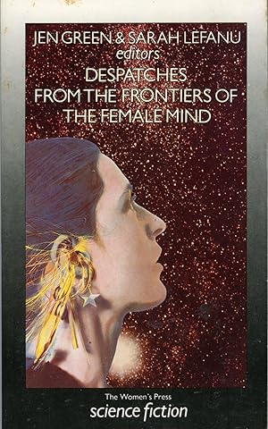 Immagine del venditore per DESPATCHES FROM THE FRONTIERS OF THE FEMALE MIND: AN ANTHOLOGY OF ORIGINAL STORIES . venduto da Currey, L.W. Inc. ABAA/ILAB