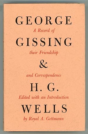 Image du vendeur pour GEORGE GISSING AND H. G. WELLS: THEIR FRIENDSHIP AND CORRESPONDENCE, Edited with an Introduction by Royal A. Gettmann mis en vente par Currey, L.W. Inc. ABAA/ILAB