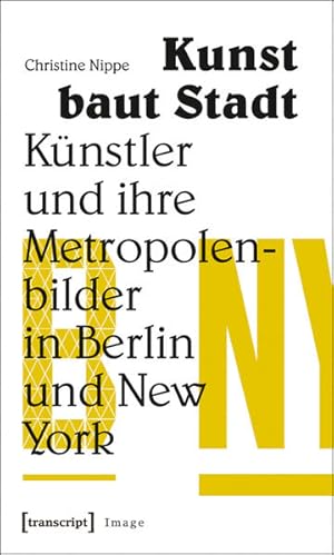 Immagine del venditore per Kunst baut Stadt Knstler und ihre Metropolenbilder in Berlin und New York venduto da Bunt Buchhandlung GmbH